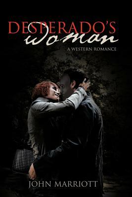 Desperado's Woman: A Western Romance by John Marriott