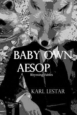 Baby Own Aesop: Rhyming Fables by Karl Lestar, Carlos Alberto Laster