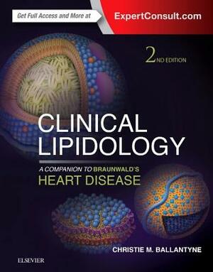 Clinical Lipidology: A Companion to Braunwald's Heart Disease by Christie M. Ballantyne