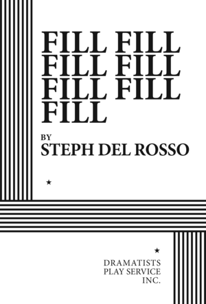 Fill Fill Fill Fill Fill Fill Fill by Steph Del Rosso