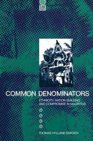 Common Denominators: Ethnicity, Nation-Building and Compromise in Mauritius by Yoram S. Carmeli, Thomas Hylland Eriksen