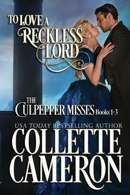 To Love a Reckless Lord: The Culpepper Misses Books 1-3 by Collette Cameron