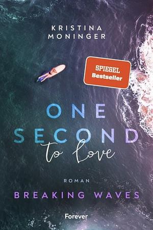 One Second to Love: Breaking Waves | Der Auftakt der New-Adult-Suspense-Serie by Kristina Moninger