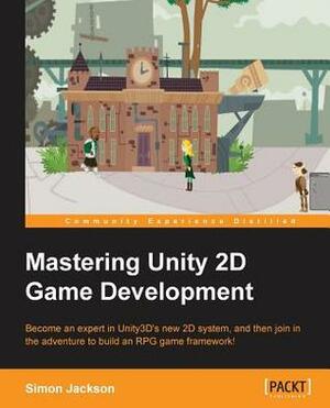 Mastering Unity 2D Game Development by Simon Jackson