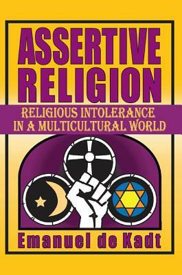 Assertive Religion: Religious Intolerance in a Multicultural World by Emanuel de Kadt