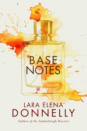 Base Notes by Lara Elena Donnelly