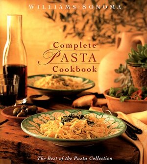 Williams-Sonoma Complete Pasta Cookbook: The Best of the Pasta Collection by Kristine Kidd, Joanne Weir, Joyce Oudkerk Pool, Michele Anna Jordan