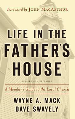 Life in the Father's House (Revised and Expanded Edition): A Member's Guide to the Local Church by Wayne A. Mack, Wayne A. Mack, Dave Swavely