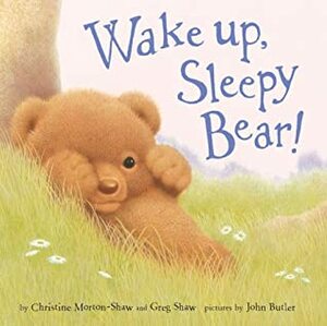 Wake Up, Sleepy Bear by Greg Shaw, John Butler, Christine Morton-Shaw