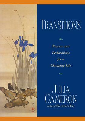 Transitions: Prayers and Declarations for a Changing Life by Julia Cameron