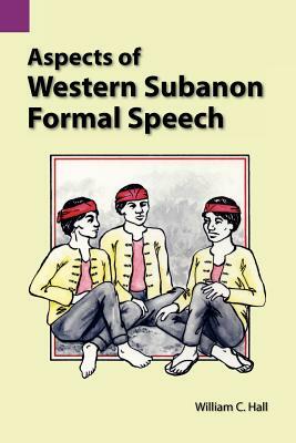 Aspects of Western Subanon Formal Speech by William C. Hall