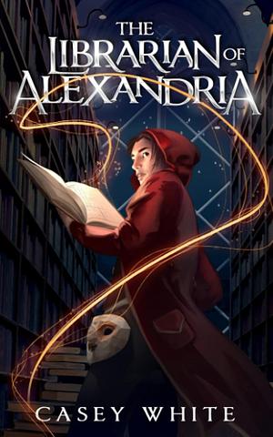 The Librarian of Alexandria by Casey White