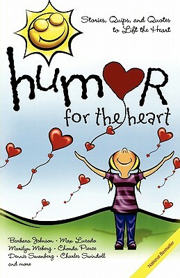 Humor for the Heart: Stories, Quips, and Quotes to Lift the Heart by Max Lucado, Marilyn Meberg, Barbara Johnson