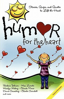 Humor for the Heart: Stories, Quips, and Quotes to Lift the Heart by Max Lucado, Barbara Johnson, Marilyn Meberg