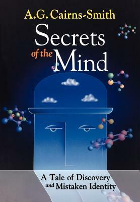 Secrets of the Mind: A Tale of Discovery and Mistaken Identity by A. G. Cairns-Smith
