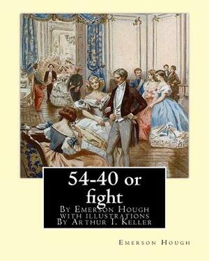 54-40 or fight, By Emerson Hough with illustrations By Arthur I. Keller: Arthur Ignatius Keller (1867 New York City - 1924) was a United States painte by Emerson Hough, Arthur I. Keller
