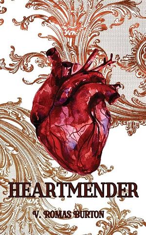 Heartmender: Heartmaker Trilogy Book 1 by V. Romas Burton, V. Romas Burton