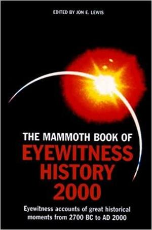 The Mammoth Book of Eyewitness History to 2000 by Jon E. Lewis