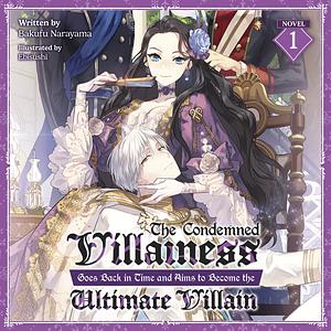 The Condemned Villainess Goes Back in Time and Aims to Become the Ultimate Villain (Light Novel) Vol. 1 by ebisushi, Bakufu Narayama