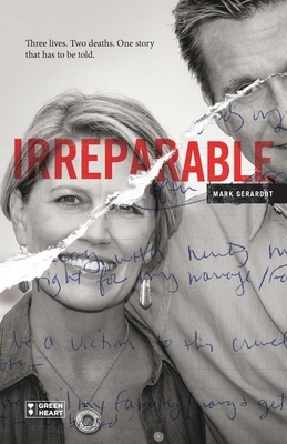 Irreparable: Three Lives. Two Deaths. One Story that Has to be Told. by 