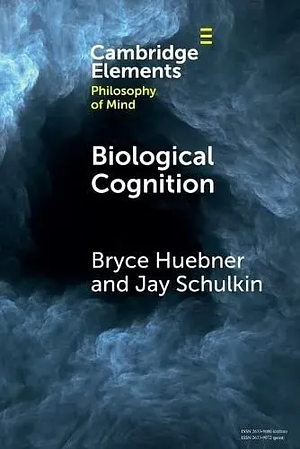 Biological Cognition by Bryce Huebner, Jay Schulkin