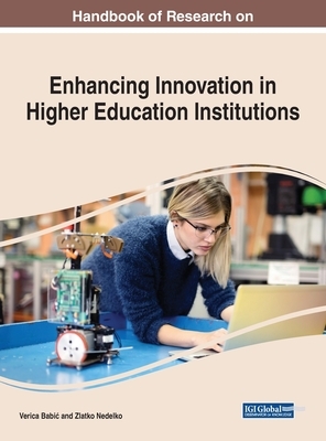 Handbook of Research on Enhancing Innovation in Higher Education Institutions by 