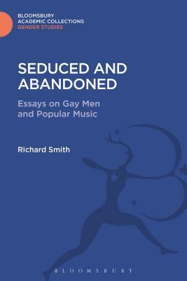 Seduced and Abandoned: Essays on Gay Men and Popular Music by Richard Smith