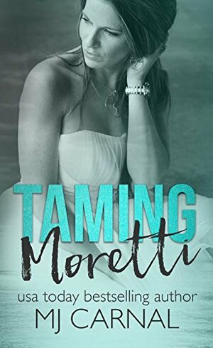 Taming Moretti by M.J. Carnal