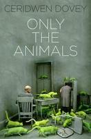 Only the Animals by Ceridwen Dovey