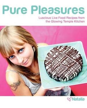 Pure Pleasures: Luscious Live Food Recipes from the Glowing Temple Kitchen by Natalia KW