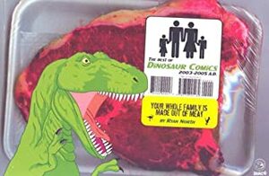 Your Whole Family is Made Out of Meat: The Best of Dinosaur Comics, 2003-2005 A.D. by Ryan North