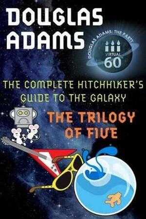 The Hitchhiker's Guide to the Galaxy: The Trilogy of Five by Douglas Adams
