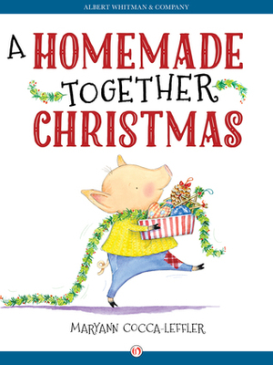 A Homemade Together Christmas by Maryann Cocca-Leffler