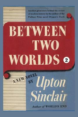 Between Two Worlds II by Upton Sinclair