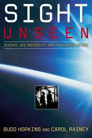 Sight Unseen: Science, UFO Invisibility & Transgenic Beings by Carol Rainey, Budd Hopkins