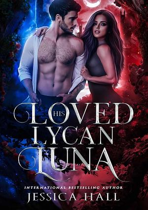 His Loved Lycan Luna by Jessica Hall