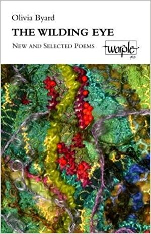 The wilding eye: new and selected poems by Olivia Byard