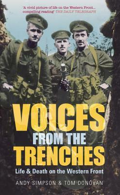 Voices from the Trenches: Life & Death on the Western Front by Andy Simpson, Tom Donovan