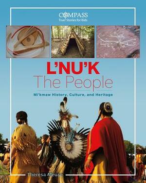 L'Nu'k: The People: Mi'kmaw History, Culture and Heritage by Theresa Meuse