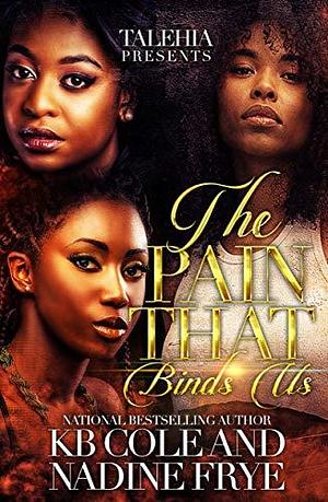 The Pain That Binds Us by K.B. Cole, K.B. Cole, Nadine Frye