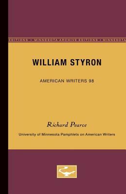 William Styron - American Writers 98: University of Minnesota Pamphlets on American Writers by Richard Pearce