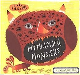 Mythological Monsters of Ancient Greece by Sara Fanelli