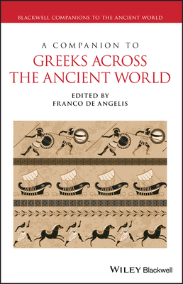 A Companion to Greeks Across the Ancient World by 