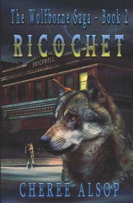 The Wolfborne Saga Book 2- Ricochet by Cheree Alsop