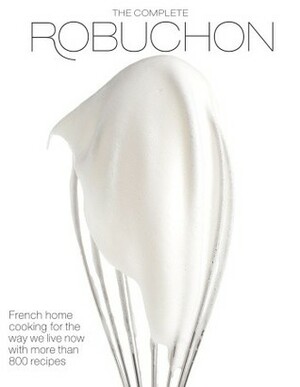 The Complete Robuchon by Joël Robuchon, Robin H.R. Bellinger