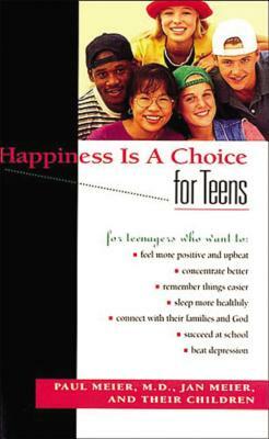 Happiness Is a Choice for Teens by Paul Meier