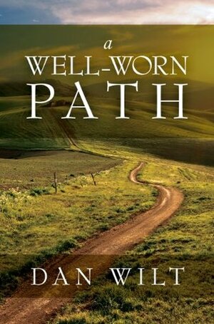 A Well-Worn Path: Thirty-One Daily Reflections for the Worshipping Heart by Dan Wilt