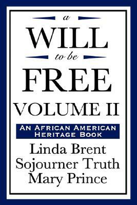 A Will to Be Free, Vol. II (an African American Heritage Book) by Mary Prince, Truth Truth, Linda Brent