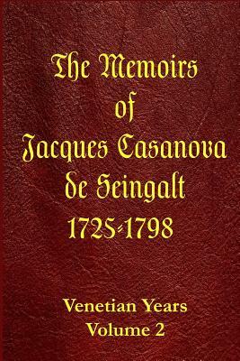 The Memoirs of Jacques Casanova de Seingalt 1725-1798 Volume 2 by Jacques Casanova De Seingalt