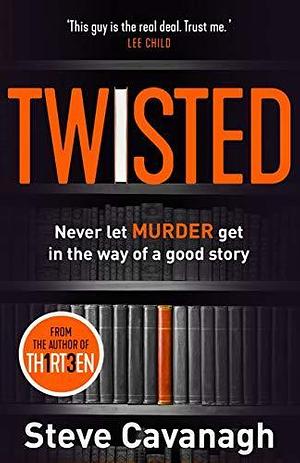 Twisted: Don't let murder get in the way of a good story by Steve Cavanagh, Steve Cavanagh